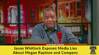 Jason Whitlock Exposes Media Lies About Megan Rapinoe and Company