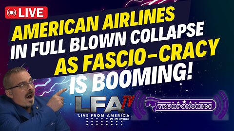 AMERICAN AIRLINES IN FULL-BLOWN COLLAPSE AS FASCIO-CRACY BOOMS [Trumponomics #122-8AM]