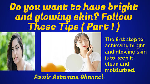 Do you want to have bright and glowing skin? Follow These Tips ( Part I )