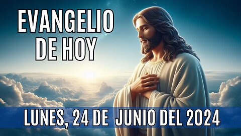 🙏✨Evangelio de HOY. Lunes 24 de Junio del 2024 ✨🙏