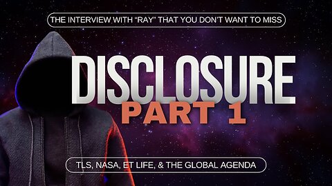 Disclosure (PART 1 /7) | TLS, NASA, ET Life, & The Global Agenda