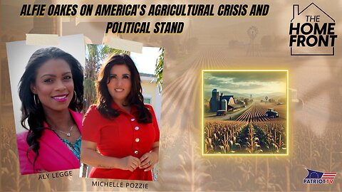 Alfie Oakes on America's Agricultural Crisis and Political Stand