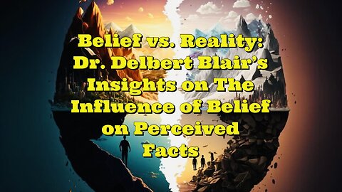 Dr Delbert Blair: The Influence of Belief on Perceived Facts