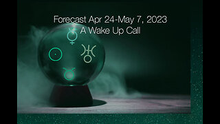 Forecast Apr 24-May 7, 2023: A Wake Up Call