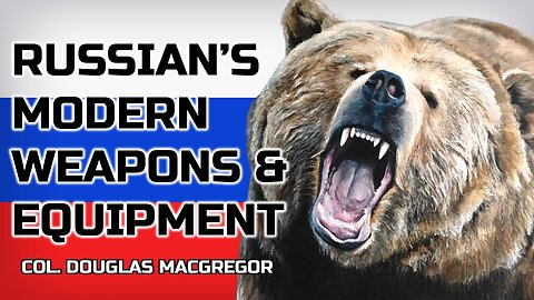 Russia Modern Weapons and Equipment | Col Douglas Macgregor | Ukraine War | Russia Energy War