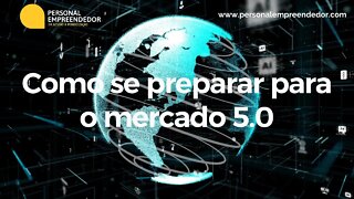 #112 Como se preparar para o mercado 5.0