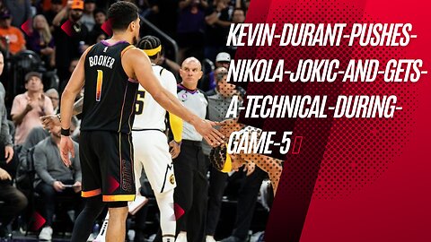 kevin-durant-pushes-nikola-jokic-and-gets-a-technical-during-game-5 🥶