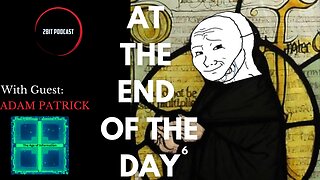 At The End Of The Day #6 w/Adam Patrick - Nominalism is a Civilization KILLER!