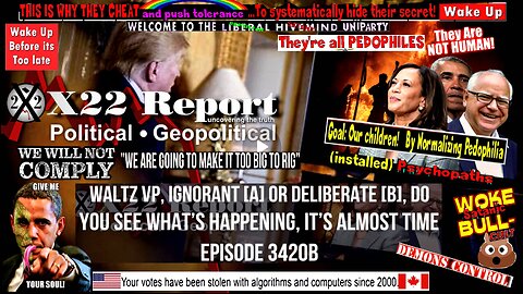 Ep. 3420b - Walz VP, Ignorant [A] Or Deliberate [B], Do You See What’s Happening, It’s Almost Time