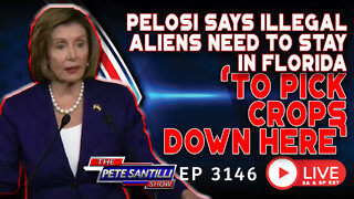 Pelosi Says Illegal Aliens Need to Stay in Florida to “Pick the Crops Down Here” | EP 3146-6PM