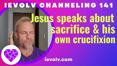 iEvolv Channeling 141 - Is sacrifice a necessary part of the spiritual journey?