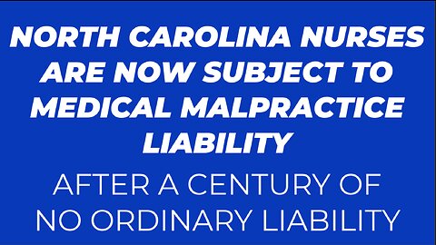 NURSES IN NORTH CAROLINA NOW SUBJECT TO MALPRACTICE LIABILITY