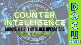 DocuSeries: Counter-Intelligence 'Shining a Light on Black Operations' (Part 1 - The Company)