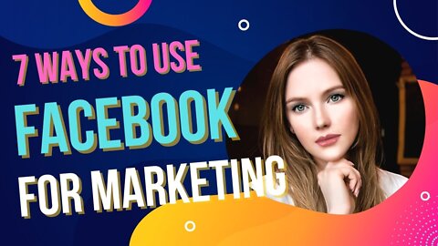 7 ways to use Facebook for marketing | Facebook Marketing Strategy