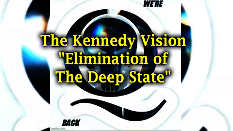 JFK Future - The Kennedy Vision "Elimination of The Deep State"