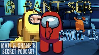 A pantser Among Us [ Shane Gillis ]