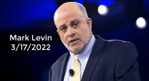 Mark Levin (IMPORTANT) 3-17-2022