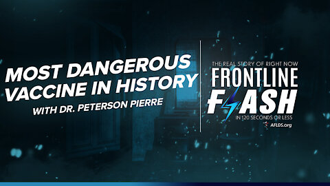 Frontline Flash™ Ep. 1005: “Most Dangerous Vaccine In History” with Dr. Peterson Pierre