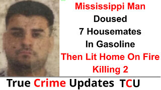 Mississippi Man Doused 7 Housemates In Gasoline Then Lit Home On Fire - Killing 2