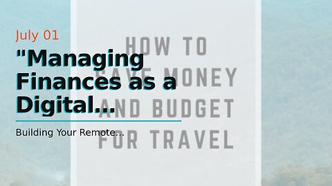 "Managing Finances as a Digital Nomad: Budgeting and Saving Tips" Things To Know Before You Get...