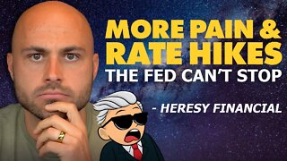 A Lot More Pain & Rate Hikes, the Fed Can’t Stop! - Heresy Financial