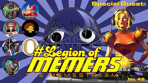 Legion Of Memers Memestream Ep.48 Guest:ᴰᴶAxis
