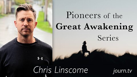 Pioneers of The Great Awakening Series - Session 11: Chris Linscome