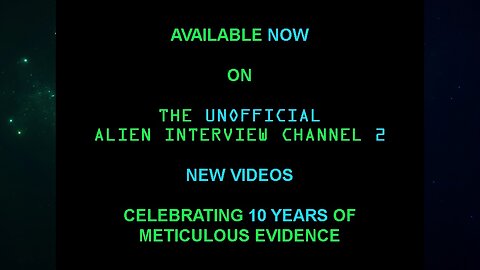 AVAILABLE NOW On This Channel & The Unofficial Alien Interview Channel 2