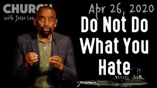 What Does It Mean, 'Do Not Do What You Hate'? (Church 4/26/20)