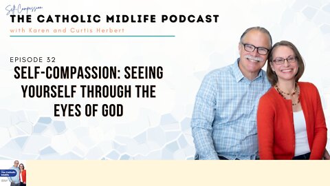 Episode 32 - Self-Compassion: Seeing Yourself Through The Eyes of God