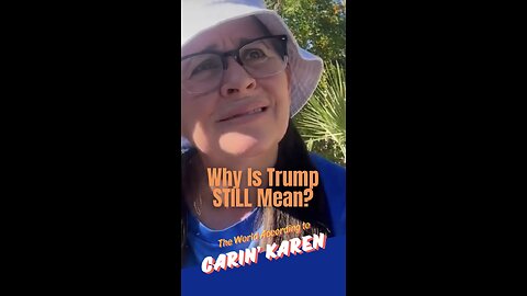 Carin' Karen on "Why Is Trump STILL Mean?"