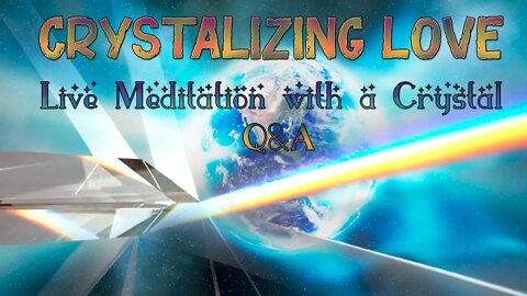 Crystalizing Love - Live meditation and Q&A