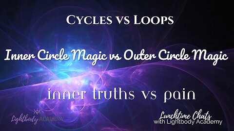 Ep 126: Cycles vs Loops | Inner Circle Magic vs Outer Circle Magic | Inner Truths vs Pain