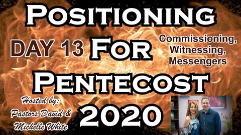 Positioning for Pentecost 2020 Day 13 of 14 Commissioning, Witnessing, Messengers