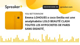 Emma LOHOUES x coco Emilia est une analphabète LOLO BEAUTÉ CLASH TOUTES LES HYPOCRITES DE PARIS SANS