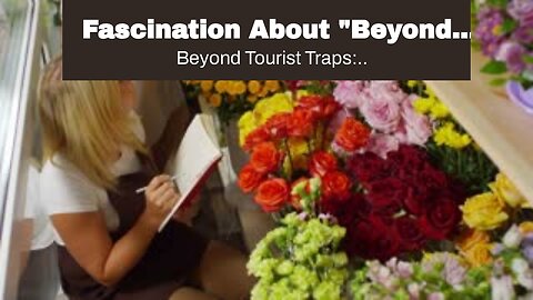 Fascination About "Beyond Tourist Traps: Discovering Authentic Experiences in Popular Tourist D...