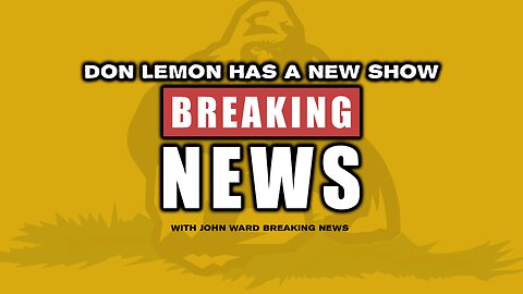 Breaking News - Don Lemon Has A New Show