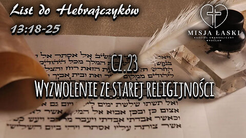 List do Hebrajczyków 13:18-25 Wyzwolenie ze starej religijności