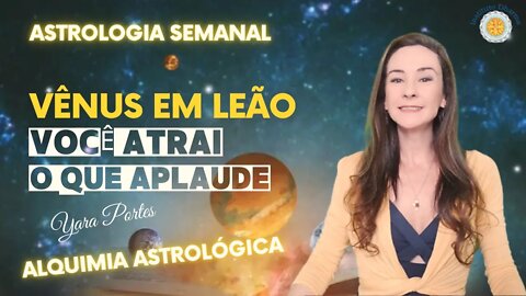 Astrologia Semanal 12 a 18/8 - Lua Cheia; Vênus em Leão / Alquimia Astrológica / Curso Astrologia