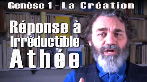 Réponse à irréductible Athée - Genèse 1 - La création du Monde