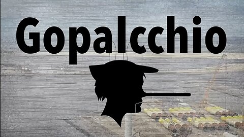 Gopalcchio; a Tale of Lies & Deceit