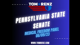 Tom Renz - Pennsylvania State Senate - Medical Freedom Panel - 06/09/23