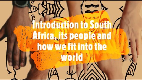Introduction to South Africa, its people and how we fit into the rest of the world
