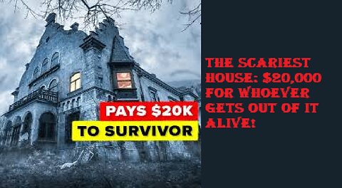 The scariest house: $20,000 for whoever gets out of it alive!