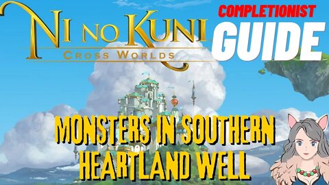 Ni No Kuni Cross Worlds MMORPG Monsters in Southern Heartland Well Completionist Guide