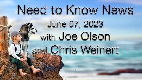 Need to Know News (7 June 2023) with Joe Olson and Chris Weinert