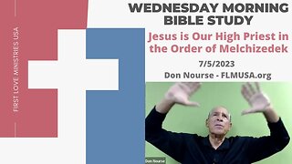 Jesus is Our High Priest in the Order of Melchizedek - Bible Study | Don Nourse - FLMUSA 7/5/2023