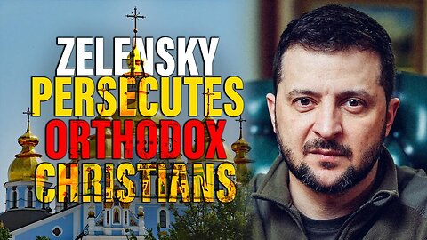 Tyrannical Zelensky BANS Ukrainian Orthodox Church With Biden Backing