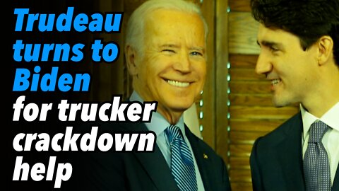 Trudeau turns to Biden for trucker crackdown help