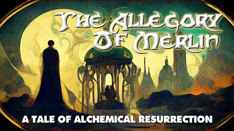 The Allegory Of Merlin - An Alchemical Story of the King's Death and Resurrection